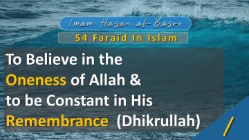 54 Faraid Series – Fard #1 Oneness of Allah and to be in His Remembrance (Fri 22 May 2009)